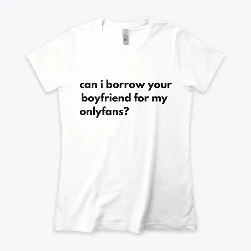 CAN I BORROW YOUR BF tee